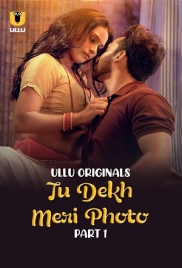 Tu Dekh Meri Photo (2025) S01 Part 1 Ullu Web Series Tu Dekh Meri Photo (2025) S01 Part 1 Ullu Web Series (2025)